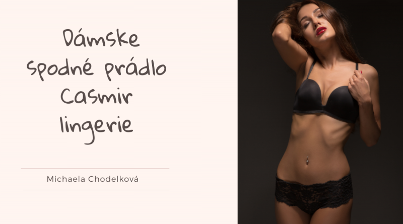 Jemnosť, krása a luxus- Spoznajte značku Casmir lingerie